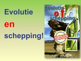 CSR: Culture, Science and Religion evolutie en schepping pagina 1 25-1-2019
Evolutie
en
schepping!
 