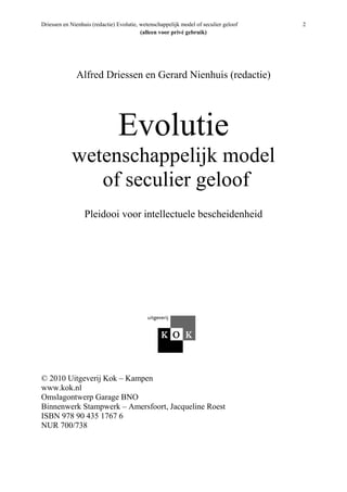 Driessen en Nienhuis (redactie) Evolutie, wetenschappelijk model of seculier geloof 2
(alleen voor privé gebruik)
Alfred D...