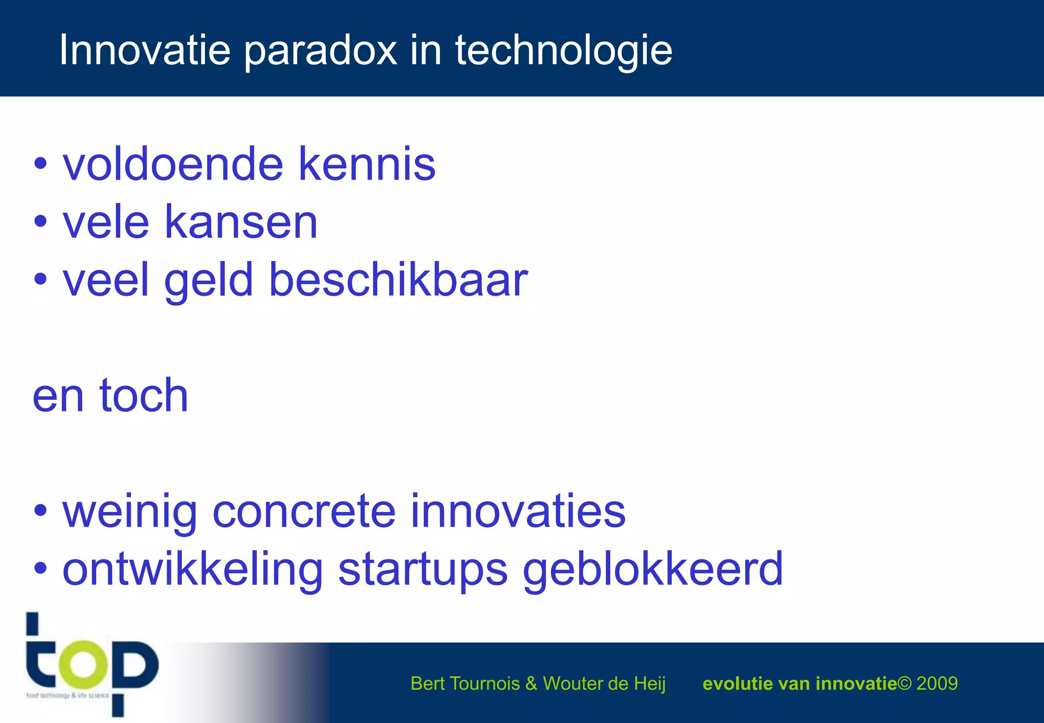 Innovatie paradox in technologie voldoende kennis vele kansen veel geld beschikbaaren toch weinig concrete innovaties  ontwikkeling startups geblokkeerd