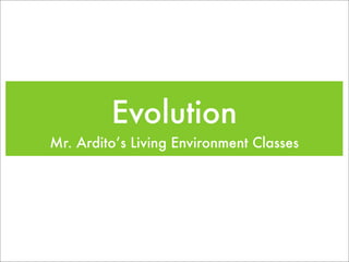 Evolution
Mr. Ardito’s Living Environment Classes
 