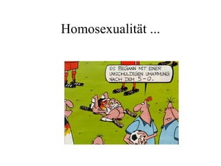 Homosexualität ... 