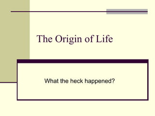 The Origin of Life


 What the heck happened?
 