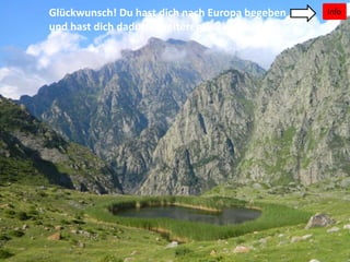 InfoGlückwunsch! Du hast dich nach Europa begeben
und hast dich dadurch weiterentwickelt!
 