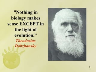 3
“Nothing in
biology makes
sense EXCEPT in
the light of
evolution.”
Theodosius
Dobzhansky
 