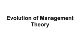 Evolution of Management
Theory
 