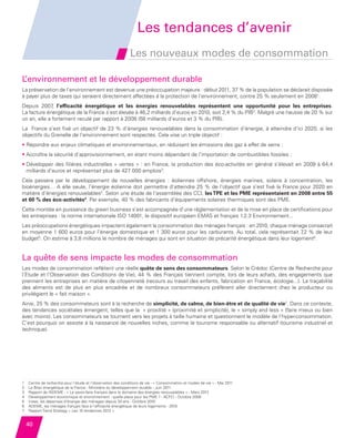 Les tendances d’avenir
                                                                       Les nouveaux modes de consommation

         L’environnement et le développement durable
         La préservation de l’environnement est devenue une préoccupation majeure : début 2011, 37 % de la population se déclarait disposée
         à payer plus de taxes qui seraient directement affectées à la protection de l’environnement, contre 25 % seulement en 20081.
         Depuis 2007 l’efficacité énergétique et les énergies renouvelables représentent une opportunité pour les entreprises.
                       ,
         La facture énergétique de la France s’est élevée à 46,2 milliards d’euros en 2010, soit 2,4 % du PIB2. Malgré une hausse de 20 % sur
         un an, elle a fortement reculé par rapport à 2008 (58 milliards d’euros et 3 % du PIB).
         La France s’est fixé un objectif de 23 % d’énergies renouvelables dans la consommation d’énergie, à atteindre d’ici 2020, si les
         objectifs du Grenelle de l’environnement sont respectés. Cela vise un triple objectif :
         •  épondre aux enjeux climatiques et environnementaux, en réduisant les émissions des gaz à effet de serre ;
           R
         •  ccroître la sécurité d’approvisionnement, en étant moins dépendant de l’importation de combustibles fossiles ;
           A
         • Développer des filières industrielles « vertes » : en France, la production des éco-activités en général s’élevait en 2009 à 64,4
           
           milliards d’euros et représentait plus de 427 000 emplois3.
         Cela passera par le développement de nouvelles énergies : éoliennes offshore, énergies marines, solaire à concentration, les
         bioénergies… A elle seule, l’énergie éolienne doit permettre d’atteindre 25 % de l’objectif que s’est fixé la France pour 2020 en
         matière d’énergies renouvelables2. Selon une étude de l’assemblée des CCI, les TPE et les PME représentaient en 2008 entre 55
         et 60 % des éco-activités4. Par exemple, 40 % des fabricants d’équipements solaires thermiques sont des PME.
         Cette montée en puissance du green business s’est accompagnée d’une règlementation et de la mise en place de certifications pour
         les entreprises : la norme internationale ISO 14001, le dispositif européen EMAS et français 1.2.3 Environnement...
         Les préoccupations énergétiques impactent également la consommation des ménages français : en 2010, chaque ménage consacrait
         en moyenne 1 600 euros pour l’énergie domestique et 1 300 euros pour les carburants. Au total, cela représentait 7  ,2 % de leur
         budget5. On estime à 3,8 millions le nombre de ménages qui sont en situation de précarité énergétique dans leur logement6.


         La quête de sens impacte les modes de consommation
         Les modes de consommation reflètent une réelle quête de sens des consommateurs. Selon le Crédoc (Centre de Recherche pour
         l’Etude et l’Observation des Conditions de Vie), 44 % des Français tiennent compte, lors de leurs achats, des engagements que
         prennent les entreprises en matière de citoyenneté (recours au travail des enfants, fabrication en France, écologie...). La traçabilité
         des aliments est de plus en plus encadrée et de nombreux consommateurs préfèrent aller directement chez le producteur ou
         privilégient le « fait maison ».
         Ainsi, 25 % des consommateurs sont à la recherche de simplicité, de calme, de bien-être et de qualité de vie7. Dans ce contexte,
         des tendances sociétales émergent, telles que la « proxilité » (proximité et simplicité), le « simply and less » (faire mieux ou bien
         avec moins). Les consommateurs se tournent vers les projets à taille humaine et questionnent le modèle de l’hyper-consommation.
         C’est pourquoi on assiste à la naissance de nouvelles niches, comme le tourisme responsable ou alternatif (tourisme industriel et
         technique).




         1   Centre de recherche pour l’étude et l’observation des conditions de vie - « Consommation et modes de vie » - Mai 2011
             
         2   Le Bilan énergétique de la France - Ministère du développement durable - Juin 2011
         3   Rapport de l’ADEME - « Le savoir-faire français dans le domaine des énergies renouvelables » - Mars 2012
         4   Développement économique et environnement : quelle place pour les PME ? - ACFCI - Octobre 2008
         5   Insee, les dépenses d’énergie des ménages depuis 20 ans - Octobre 2010
         6   ADEME, les ménages français face à l’efficacité énergétique de leurs logements - 2010
         7   Rapport Trend Strategy « Les 10 tendances 2012 ».


             40


Etude PME 2012.indd 40                                                                                                                  6/14/2012 5:11:23 PM
 