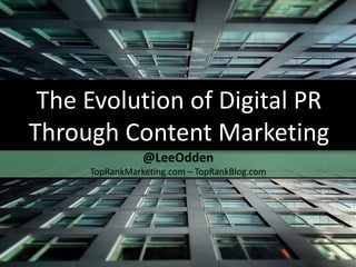 The Evolution of Digital PR
   Through Content Marketing
                       @LeeOdden
            TopRankMarketing.com – TopRankBlog.com




@leeodden                                            #prsaicon
 