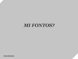 MI FONTOS?
 