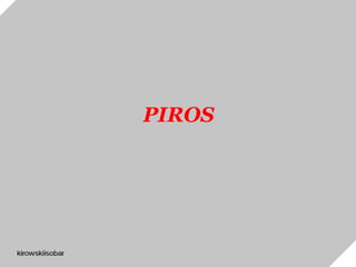 PIROS
 