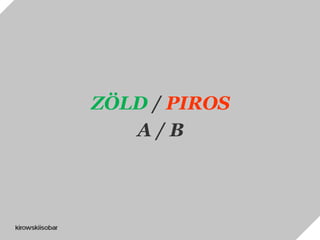 ZÖLD / PIROS
A / B
 