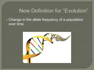  Change in the allele frequency of a population
over time
 