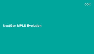 NextGen MPLS Evolution
 