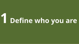 1Deﬁne who you are
 