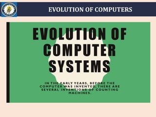 EVOLUTION OF COMPUTERS
 