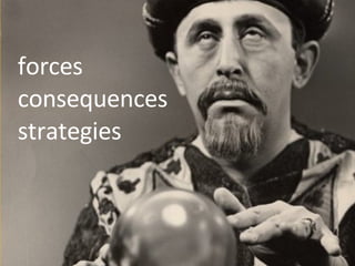 forces consequences strategies 