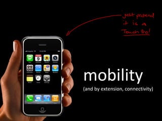 mobility (and by extension, connectivity) 