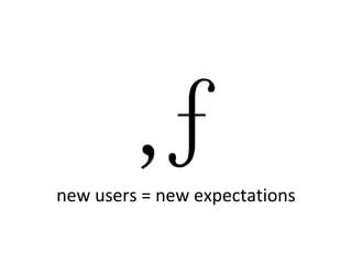 new users = new expectations ‚ ƒ 