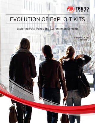 EVOLUTION OF EXPLOIT KITS
Exploring Past Trends and Current Improvements
	 Joseph C. Chen
	 Brooks Li
 