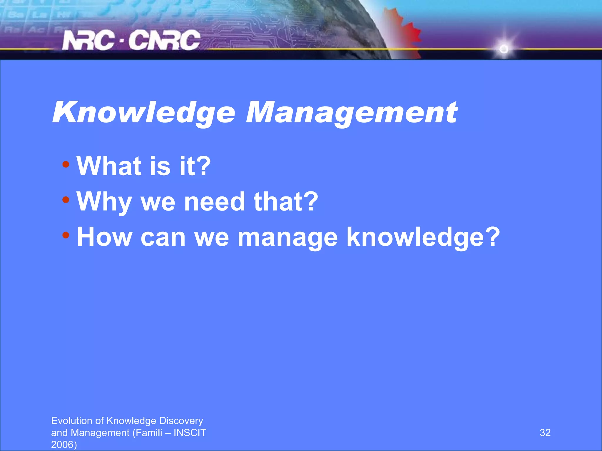 Knowledge Management What is it? Why we need that? How can we manage knowledge? 