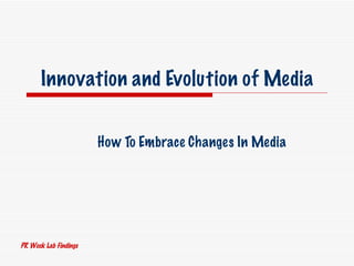 Innovation and Evolution of Media How To Embrace Changes In Media PR Week Lab Findings 