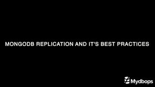 MONGODB REPLICATION AND IT'S BEST PRACTICES
 