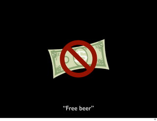 “Free beer”
              10