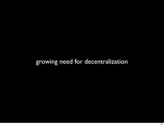 growing need for decentralization




                                    51