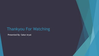 Thankyou For Watching
Presented By: Sakar Aryal
 