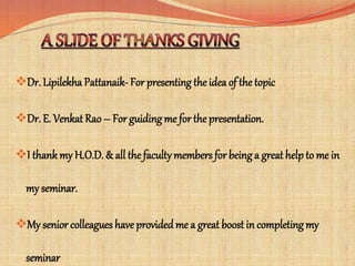 Dr. Lipilekha Pattanaik- For presenting the idea of the topic
Dr. E. Venkat Rao – For guiding me for the presentation.
...