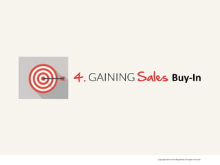 GAINING Sales Buy$In! 
4. 
Copyright 2014. SmartBug Media. All rights reserved. 
 