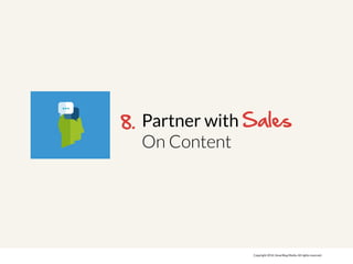 Partner with Sales/ 
On Content / 
Copyright 2014. SmartBug Media. All rights reserved. 
8. 
 