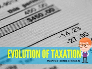 EVOLUTION OF TAXATIONMalaysian Taxation Community
 