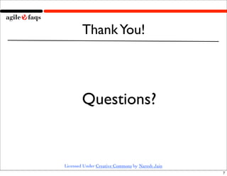 Thank You!



        Questions?


Licensed Under Creative Commons by Naresh Jain
                                        ...