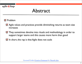 Abstract
Problem
 Agile values and practices provide diminishing returns as team size
 increases
 They sometimes devolve i...