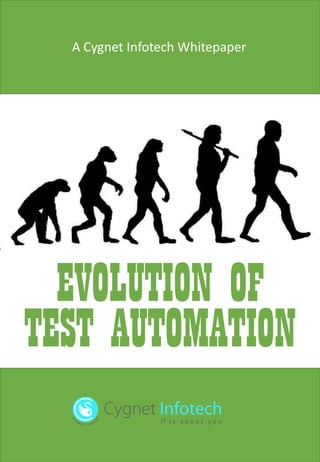 EVOLUTION OF
TEST AUTOMATION
A Cygnet Infotech Whitepaper
 