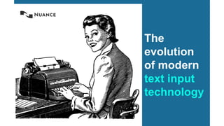 © 2015 Nuance Communications, Inc. All rights reserved.
The
evolution
of modern
text input
technology
 