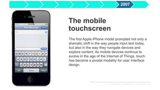 © 2015 Nuance Communications, Inc. All rights reserved. 12
The first Apple iPhone model prompted not only a
dramatic shift in the way people input text today,
but also in the way they navigate devices and
explore content. As mobile devices continue to
evolve in the age of the Internet of Things, touch
has become a pivotal modality for user interface
design.
The mobile
touchscreen
https://www-03.ibm.com/ibm/history/exhibits/modelb/modelb_milestone.html
2007
 