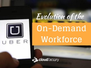 Evolution of the
On-Demand
Workforce
 