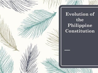 Evolution of
the
Philippine
Constitution
 