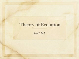 Theory of Evolution
      part III