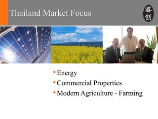 Thailand Market Focus




           • Energy
           • Commercial Properties
           • Modern Agriculture - Farming
 