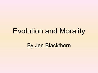 Evolution and Morality By Jen Blackthorn 