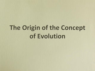 The Origin of the Concept
of Evolution
 