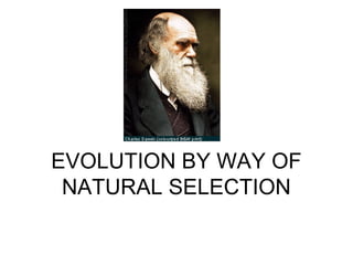 EVOLUTION BY WAY OF
NATURAL SELECTION

 