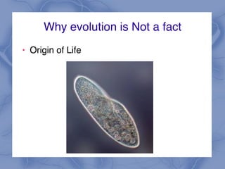 Why evolution is Not a fact
! Origin of Life
 