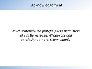 AcknowledgementMuch material used gratefully with permission of Tim Berners-Lee. All opinions and conclusions are Lee Feigenbaum’s.