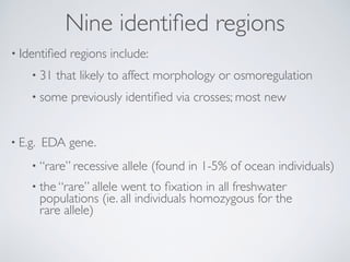 Nine identiﬁed regions
• Identiﬁed regions include:
• 31 that likely to affect morphology or osmoregulation
• some previou...