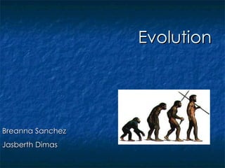 Evolution Breanna Sanchez Jasberth Dimas   