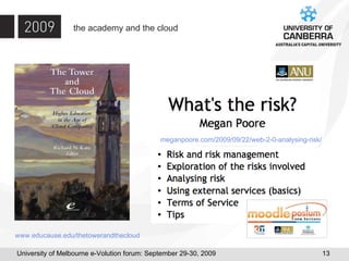 the academy and the cloud www. educause . edu/thetowerandthecloud meganpoore.com/2009/09/22/web-2-0-analysing-risk/ 