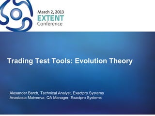 Trading Test Tools: Evolution Theory



Alexander Barch, Technical Analyst, Exactpro Systems
Anastasia Matveeva, QA Manager, Exactpro Systems
 